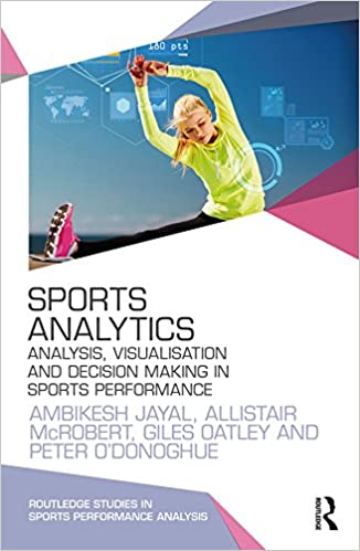 Sports Analytics: Analysis, Visualisation and Decision Making in Sports Performance - Orginal Pdf